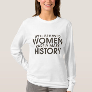 Välbetänkta kvinnor gör sällan historia t-shirt