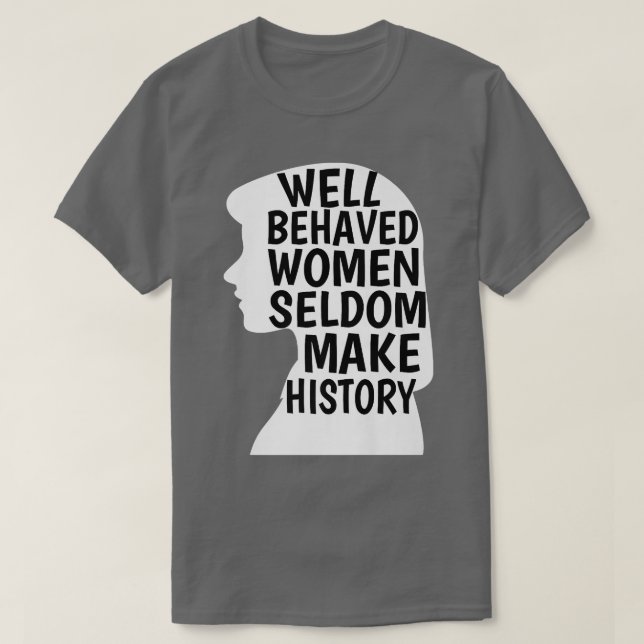 Välbetänkta kvinnor gör sällan historia till femin t shirt (Design framsida)