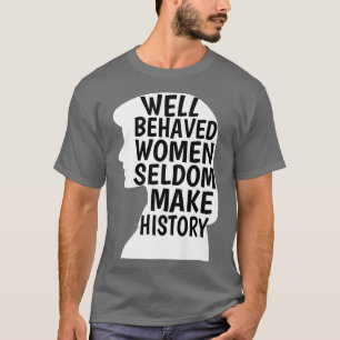 Välbetänkta kvinnor gör sällan historia till femin t shirt