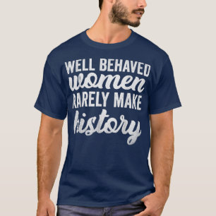 Välbetta kvinnor gör sällan historia till feminism t shirt