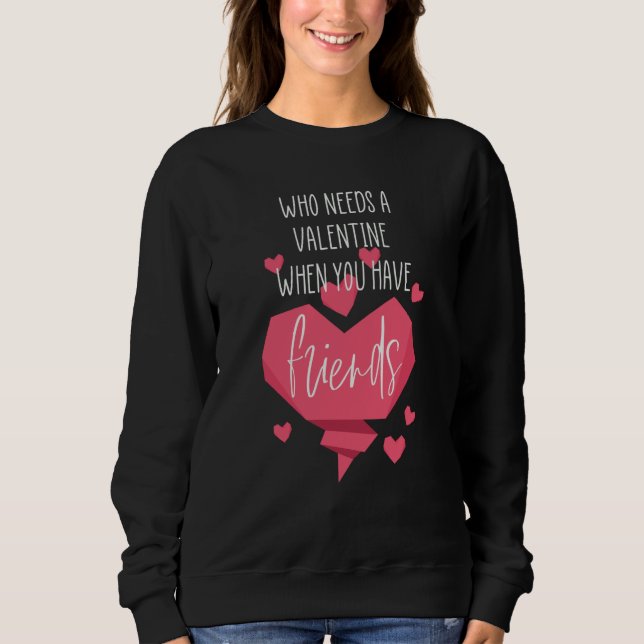 Valentine Day Who Needs a Valentine When you Have  T Shirt (Framsida)
