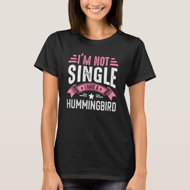 Valentine I'm Not Single I Have A Hummingbird Boy  T Shirt (Framsida)