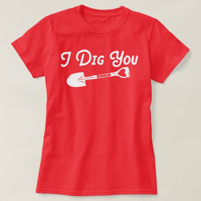 Valentine, jag Gräver dig T Shirt (Design framsida)