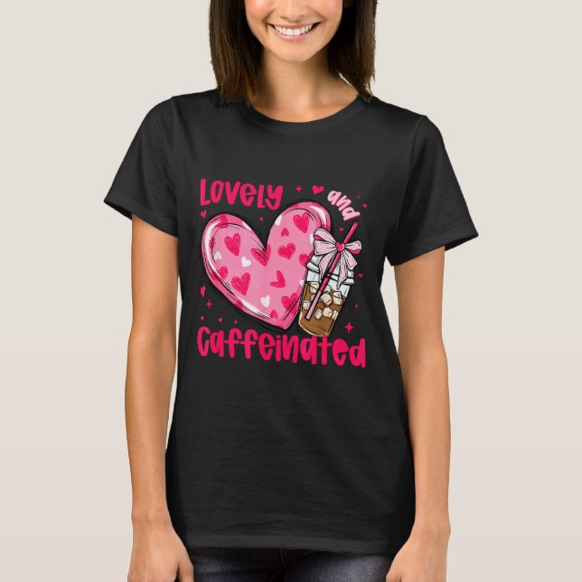 Valentine Lovely &amp; Caffeinated Coffee Lover Co T Shirt (Framsida)