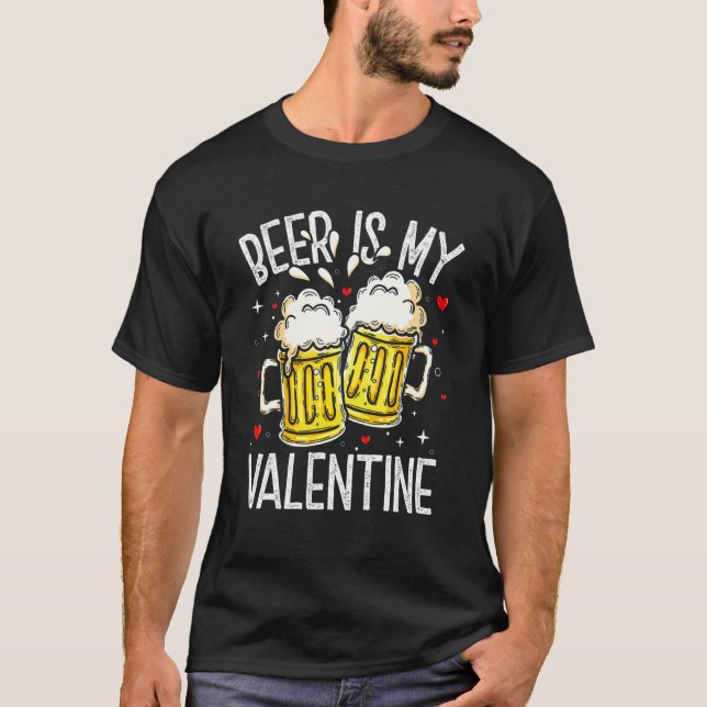 Valentine's Day Beer Is My Valentine Funny Drinkin T Shirt (Framsida)