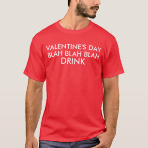 Valentines Day Blah Blah Blah Drink Tee Shirt