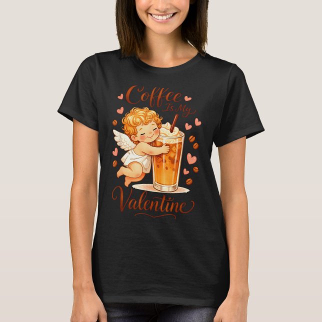 Valentine's Day Coffee Is My Valentine Coffee Love T Shirt (Framsida)