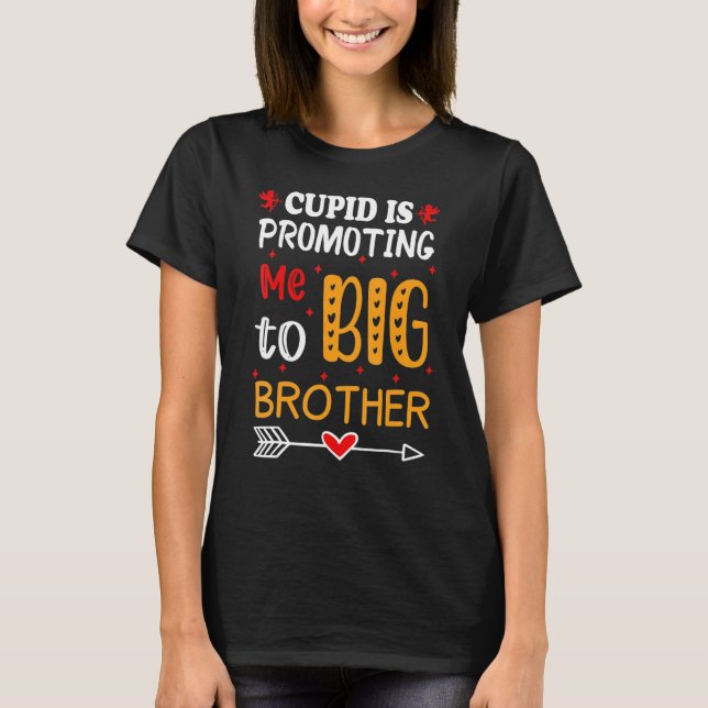Valentine's Day cupid Is Promoting Me To Brother T T Shirt (Framsida)