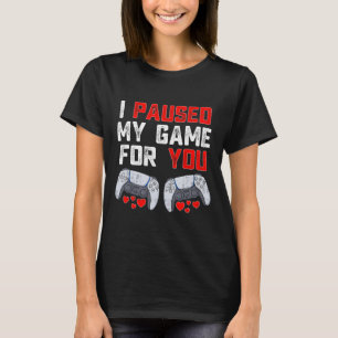 Valentines day I pausade mitt spel för dig Roligt  T Shirt