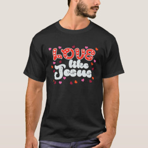 Valentines day Kärlek som Jesus Christian Women Gi T Shirt