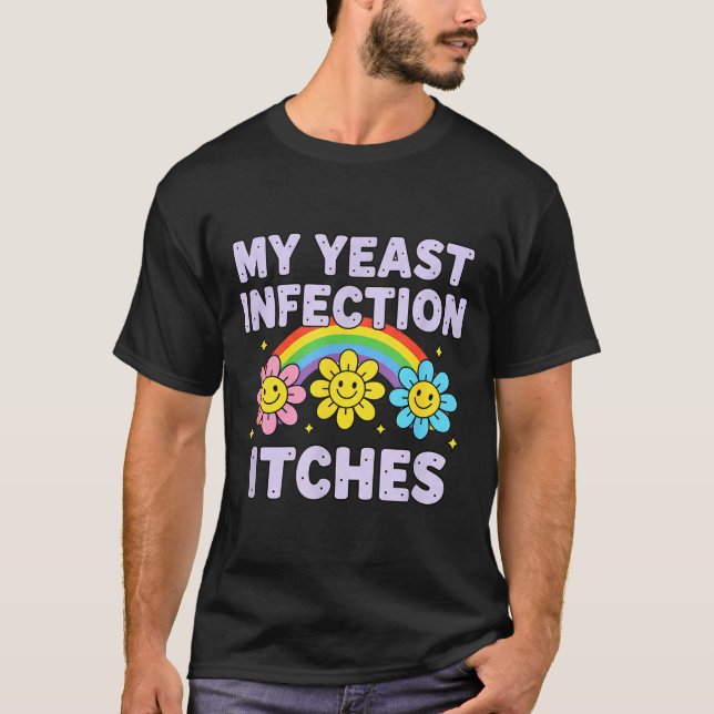 Valentine's Day My Yeast Infection Itches Funny Cr T Shirt (Framsida)