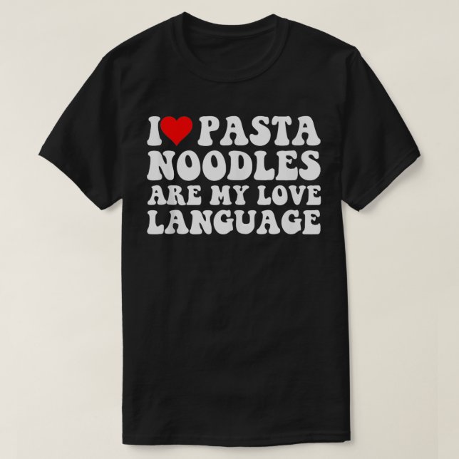 Valentines day Pasta Älskare Noodles är My Kärlek  T Shirt (Design framsida)