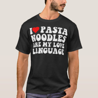Valentines day Pasta Älskare Noodles är My Kärlek T Shirt