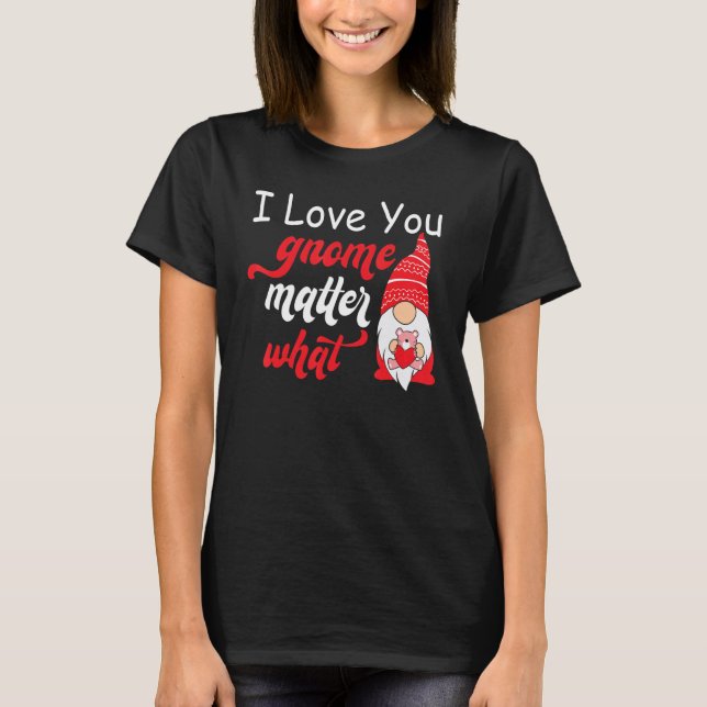 Valentine's Day Saying - Love You Gnome Matter Wha T Shirt (Framsida)