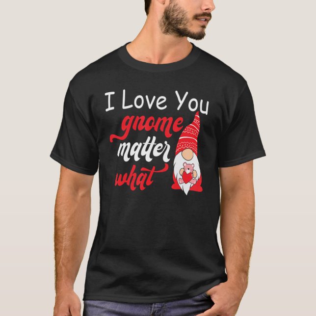 Valentine's Day Saying - Love You Gnome Matter Wha T Shirt (Framsida)