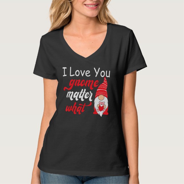 Valentine's Day Saying - Love You Gnome Matter Wha T Shirt (Framsida)