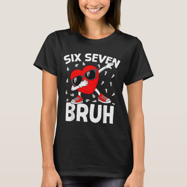 Valentines Day Six Seven Bruh 6 7 Meme Dab Heart B T Shirt (Framsida)