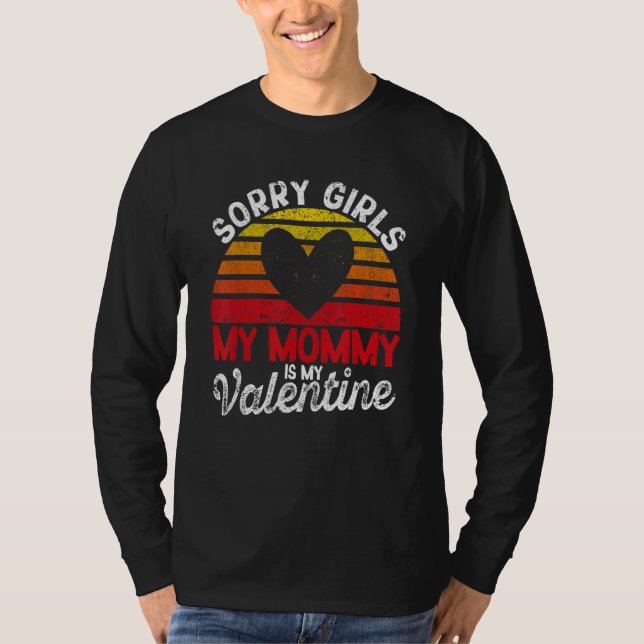 Valentine's Day Sorry Girls My Mommy Is My Valenti T Shirt (Framsida)
