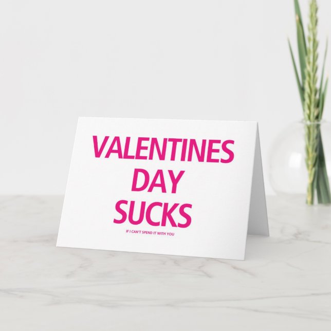 Valentines day Sucks om jag inte kan spendera det  Helgkort (Framsida)