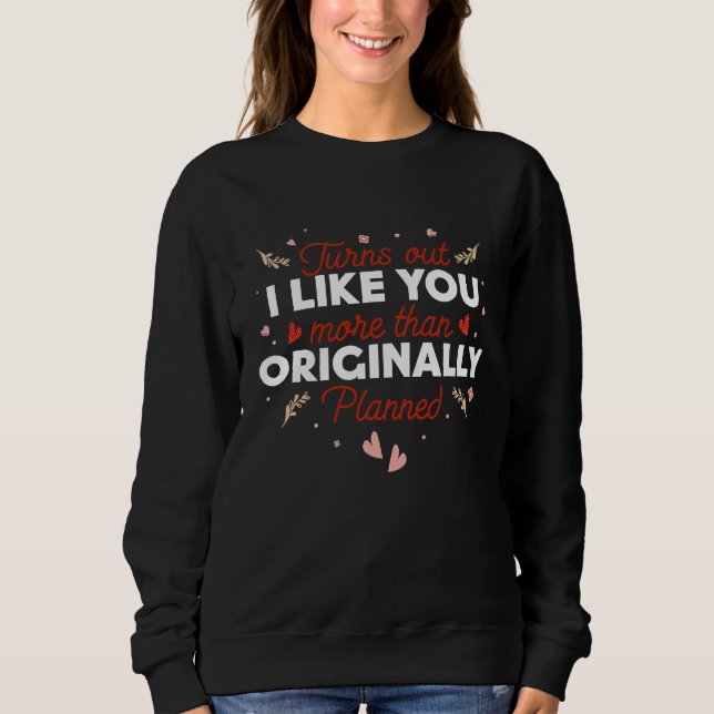 Valentines Day  Turns out I Like You More than Ori T Shirt (Framsida)