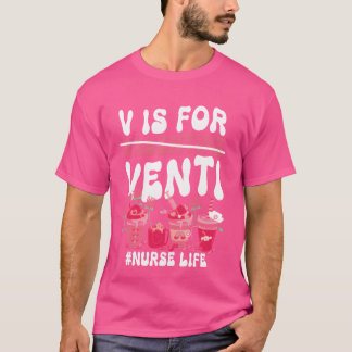 Valentines Day V Is For Venti coffee lover nurse f T Shirt