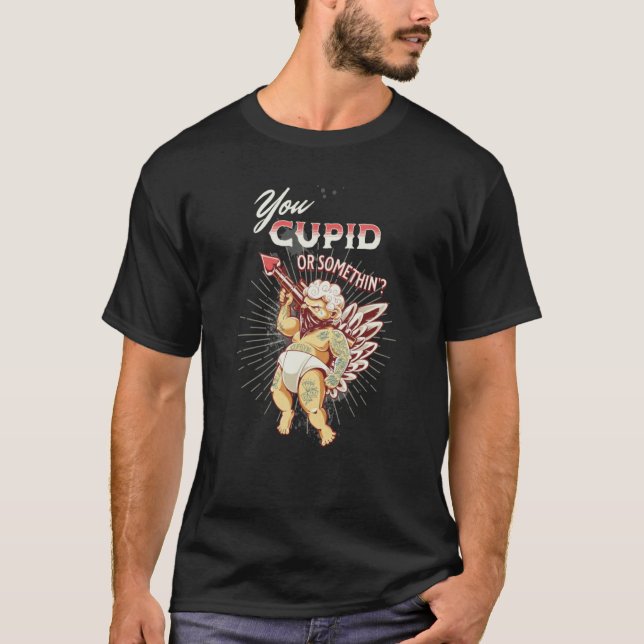 Valentines You Cupid or Something Naughty T Shirt (Framsida)