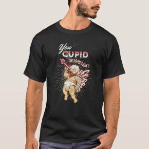 Valentineser Du Cupid eller nåt stygt T Shirt