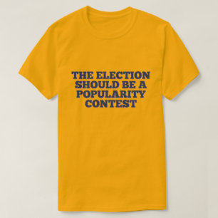 Valet bör vara en popularitet i Tävling T Shirt