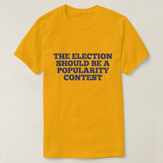 Valet bör vara en popularitet i Tävling T Shirt