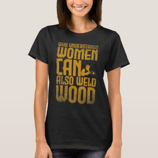 Välfärd som förstår kvinnor kan också svetsa trä 2 t shirt