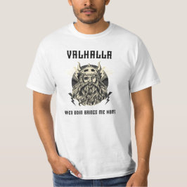 Valhalla When Odin brings me home T Shirt