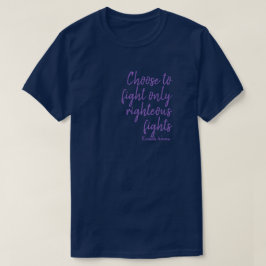 Välj att bara kämpa rättfärdiga strider t shirt