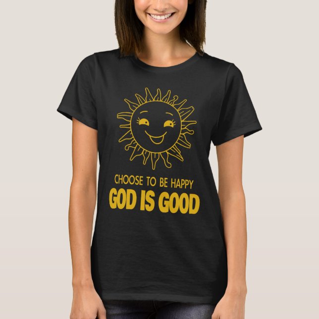 Välj att vara Lycklig Gud är Bra_Christian T-shirt (Framsida)