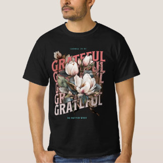 Välj att vara tacksam oavsett vad t shirt