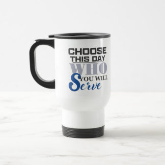 Välj denna dag vem du vill tjäna - Kaffe kopp