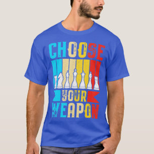 Välj ditt vapen, det fina schack-spelaren i Älskar T Shirt