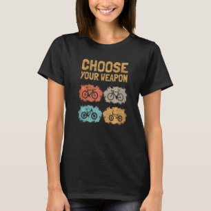Välj ditt vapen Roadcycle Gravel Mountain Bike B T Shirt