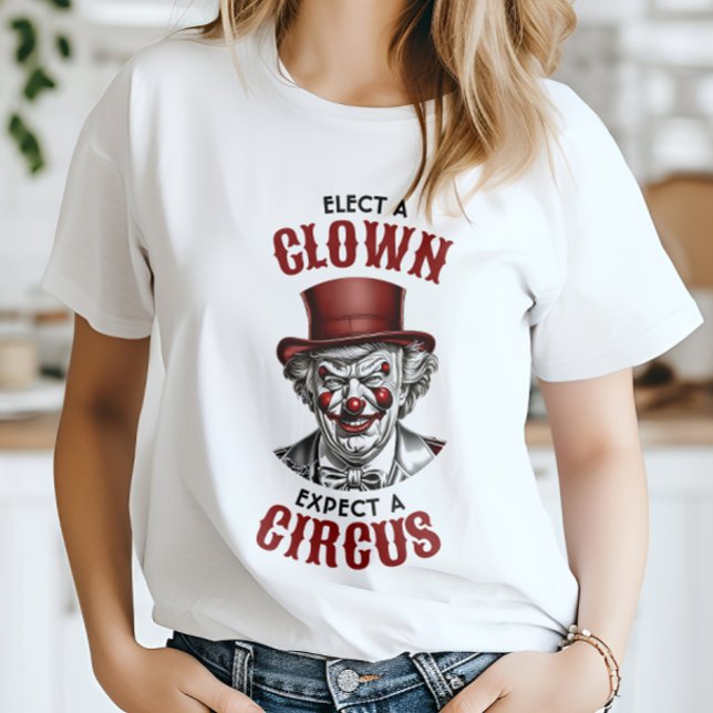 Välj en clown, förvänta dig en Circus-funny antitr T Shirt (Skapare uppladdad)