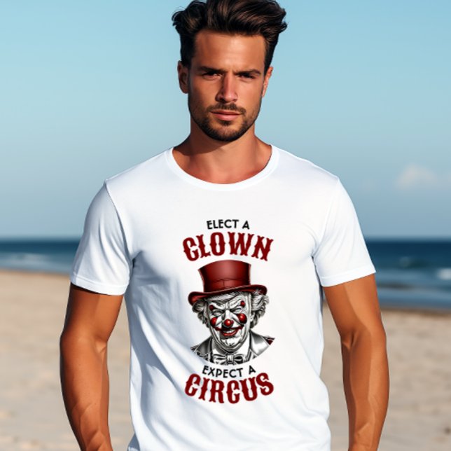Välj en clown, förvänta dig en Circus-funny antitr T Shirt (Skapare uppladdad)