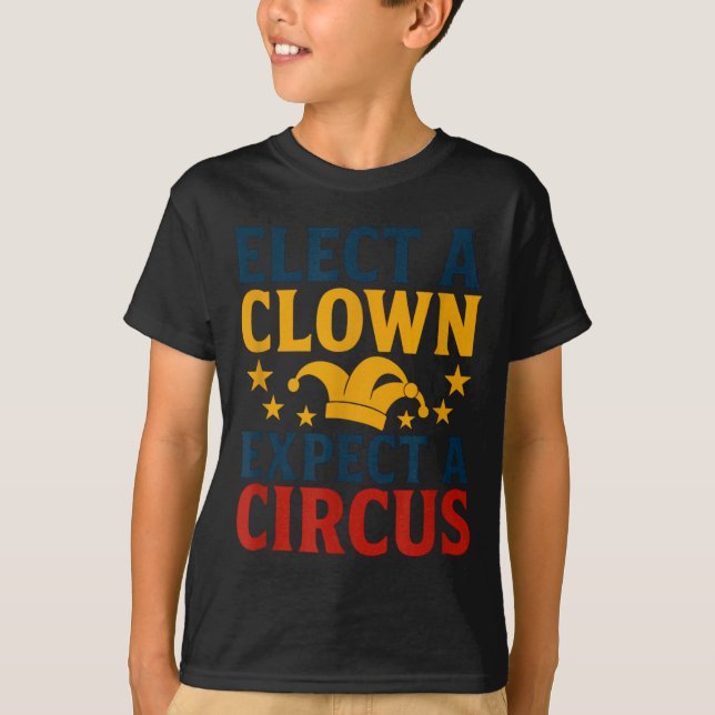 Välj En Clown Förvänta Dig En Cirkus Nöje  T Shirt (Framsida)