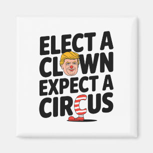 Välj en clown, förvänta dig en cirkus Trump-kritik Magnet