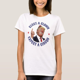 Välj en clown, förvänta en cirkus - antitrumma t shirt