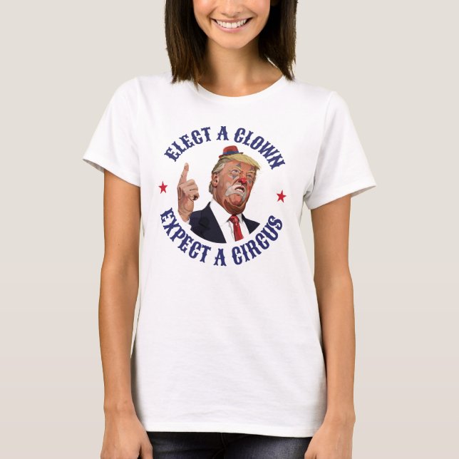 Välj en clown, förvänta en cirkus - antitrumma t shirt (Framsida)