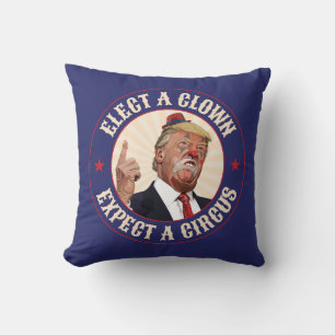 Välj en clown, förvänta en cirkus - Donald Trump Kudde