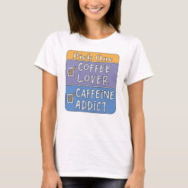 Välj en - Kaffe eller Koffein T Shirt