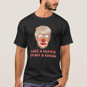 Välj en nära förväntning på en cirkus anti-Donald  T Shirt