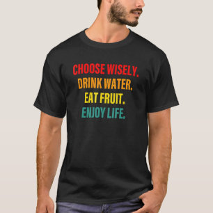 Välj ett glatt sätt att dricka Vatten Eat Fruit En T Shirt
