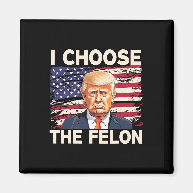 Välj felon Funny Pro Trump 2024 American Fla Magnet (Framsidan)