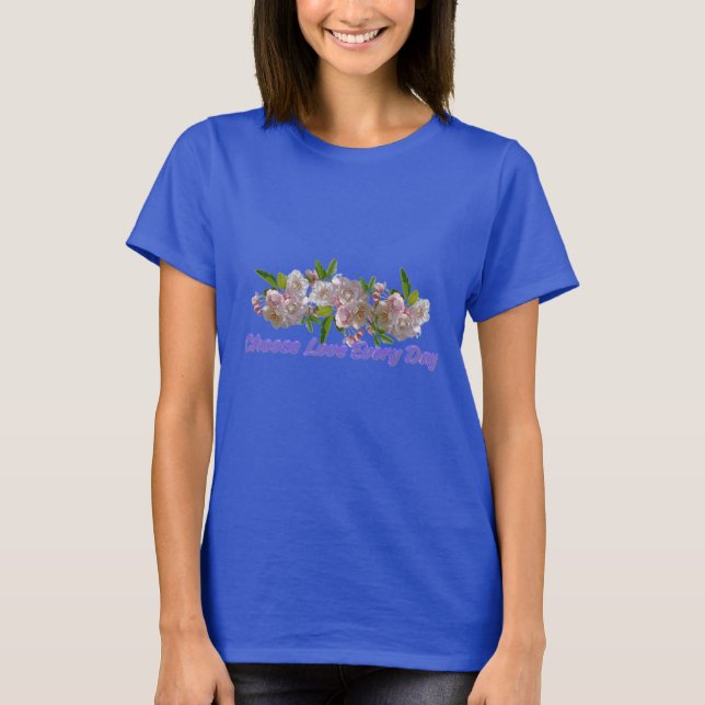 Välj Kärlek Varje Dag T-Shirt | Inspiration T-Shir (Framsida)