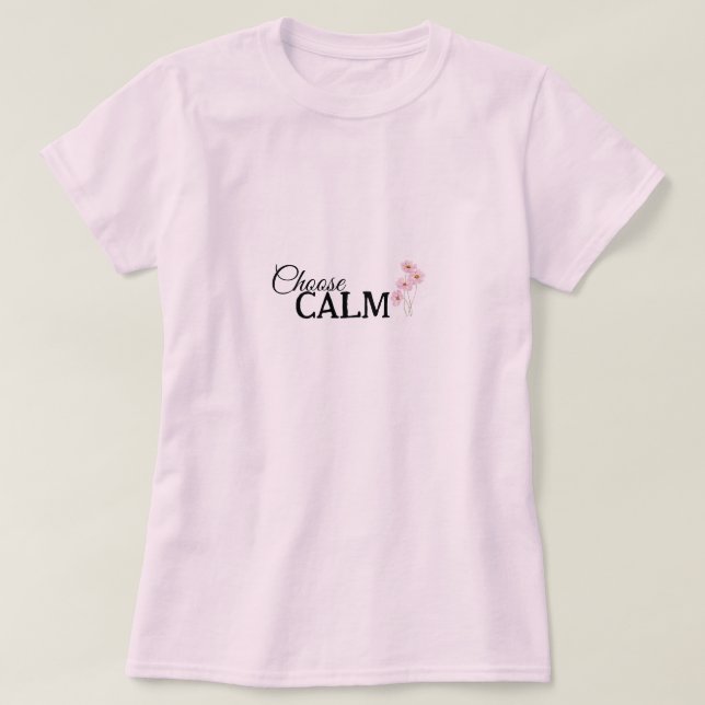 Välj lugn blomster Mindfulness och välbefinnande T Shirt (Design framsida)